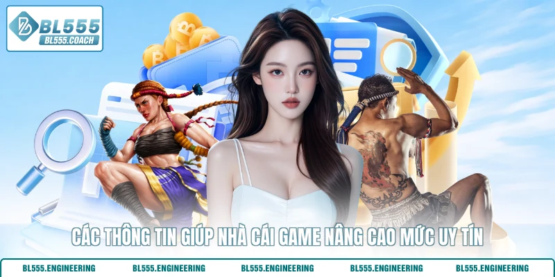 Các thông tin giúp nhà cái game nâng cao mức uy tín