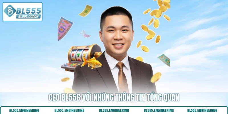 CEO BL556 với những thông tin tổng quan