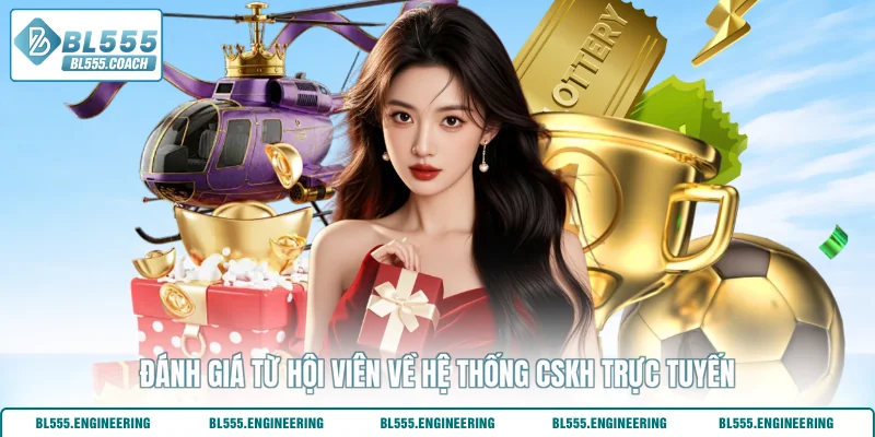 Đánh giá từ hội viên về hệ thống CSKH trực tuyến