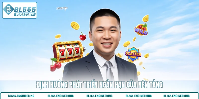 Định hướng phát triển ngắn hạn của nền tảng