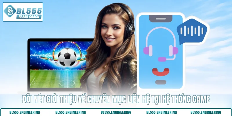 Đôi nét giới thiệu về chuyên mục liên hệ tại hệ thống game