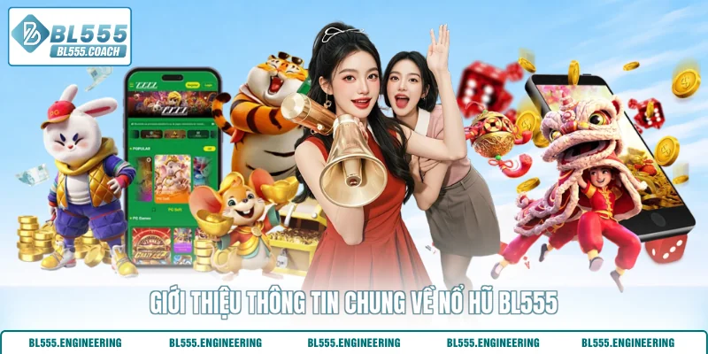 Giới thiệu thông tin chung về nổ hũ BL555