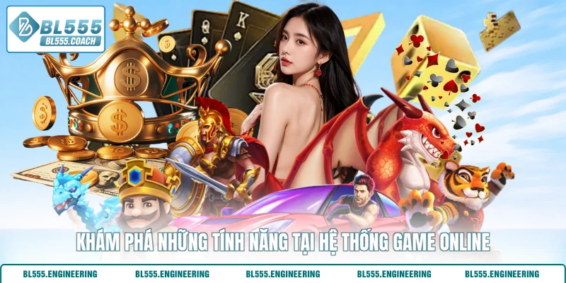 Khám phá những tính năng tại hệ thống game online
