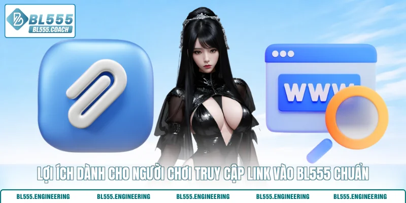 Lợi ích dành cho người chơi truy cập link vào BL555 chuẩn