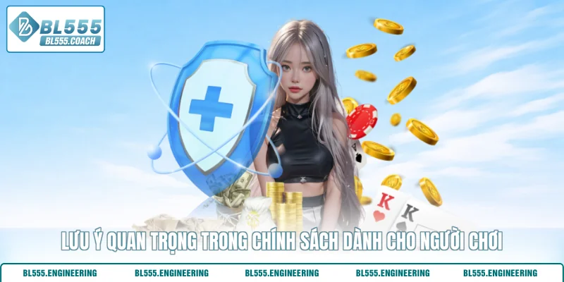 Lưu ý quan trọng trong chính sách dành cho người chơi
