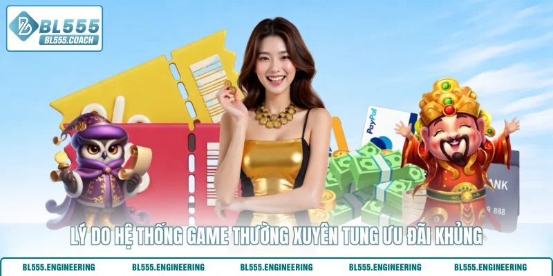 Lý do hệ thống game thường xuyên tung ưu đãi khủng
