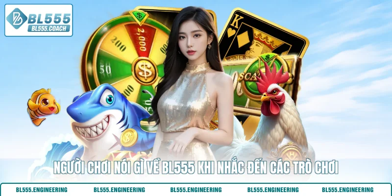 Người chơi nói gì về BL555 khi nhắc đến các trò chơi