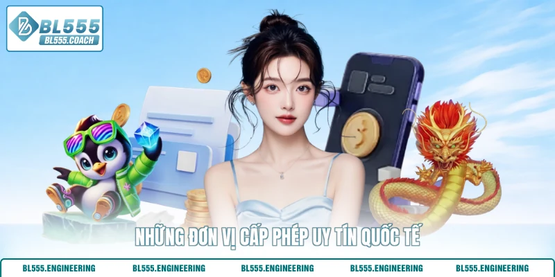 Những đơn vị cấp phép uy tín quốc tế