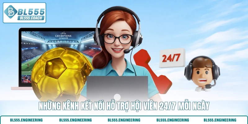 Những kênh kết nối hỗ trợ hội viên 24/7 mỗi ngày