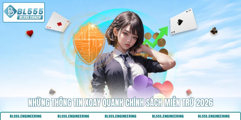 Những thông tin xoay quanh chính sách miễn trừ 2026