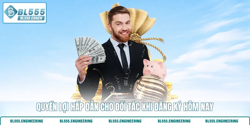 Quyền lợi hấp dẫn cho đối tác khi đăng ký hôm nay