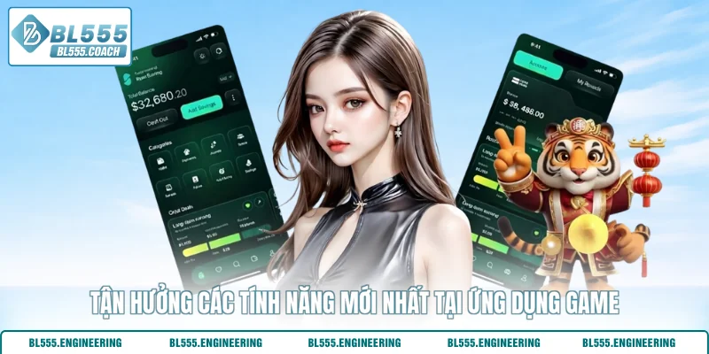 Tận hưởng các tính năng mới nhất tại ứng dụng game