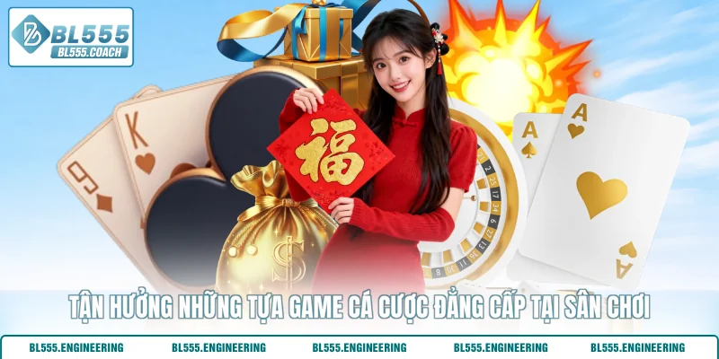 Tận hưởng những tựa game cá cược đẳng cấp tại sân chơi