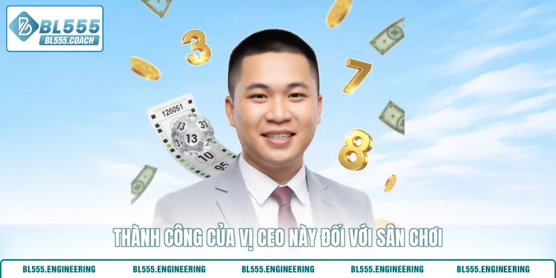 Thành công của vị CEO này đối với sân chơi