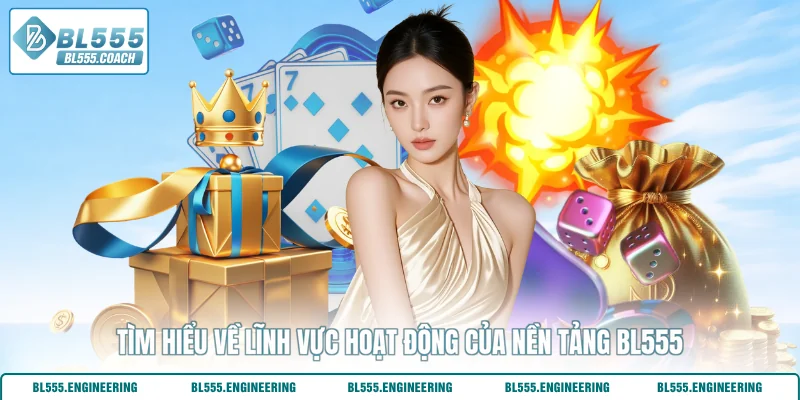 Tìm hiểu về lĩnh vực hoạt động của nền tảng BL555