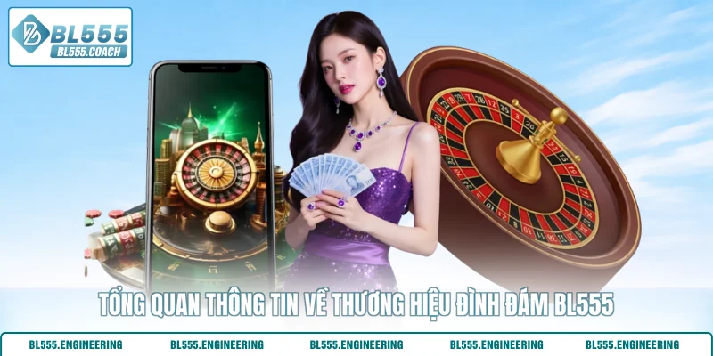 Tổng quan thông tin về thương hiệu đình đám BL555