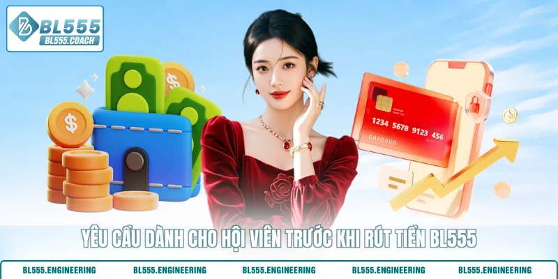 Yêu cầu dành cho hội viên trước khi rút tiền BL555
